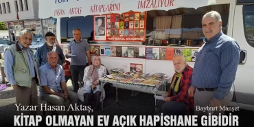 Yazar Hasan Aktaş, Kitap Olmayan Ev Açık Hapishane Gibidir