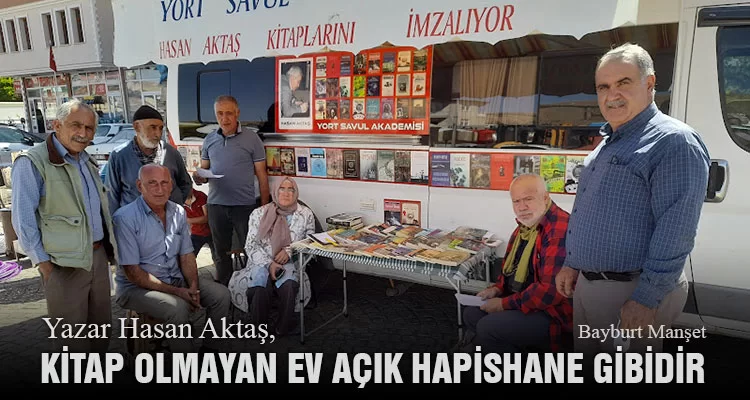 Yazar Hasan Aktaş, Kitap Olmayan Ev Açık Hapishane Gibidir