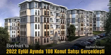 Bayburt’ta 2022 Eylül Ayında 108 Konut Satışı Gerçekleşti