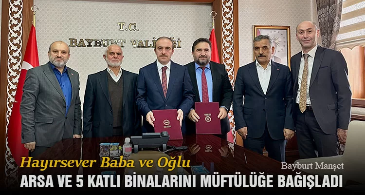 Hayırsever Baba ve Oğlu Arsa ve 5 Katlı Binalarını Müftülüğe Bağışladı