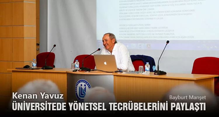 Kenan Yavuz Üniversitede Yönetsel Tecrübelerini Paylaştı