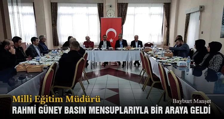 Milli Eğitim Müdürü Rahmi Güney Basın Mensuplarıyla Bir Araya Geldi