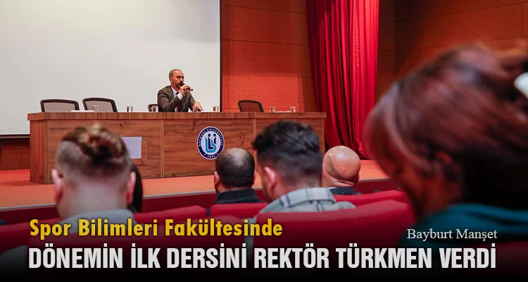 Spor Bilimleri Fakültesinde Dönemin İlk Dersini Rektör Türkmen Verdi