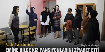 Vali Yardımcısı Emine Dilce, Kız Pansiyonlarını Ziyaret Etti