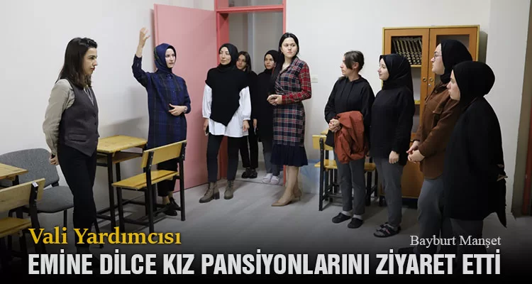 Vali Yardımcısı Emine Dilce, Kız Pansiyonlarını Ziyaret Etti