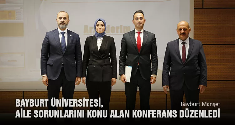 Bayburt Üniversitesi, Aile Sorunlarını Konu Alan Konferans Düzenledi