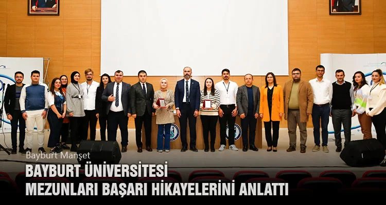 Bayburt Üniversitesi Mezunları Başarı Hikayelerini Anlattı