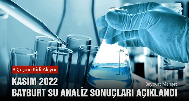 Kasım 2022 Bayburt Su Analiz Sonuçları Açıklandı, 8 Çeşme Kirli Akıyor