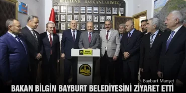 Bakan Vedat Bilgin Bayburt Belediyesini Ziyaret Etti