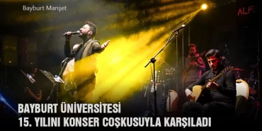Bayburt Üniversitesi 15. Yılını Konser Coşkusuyla Karşıladı