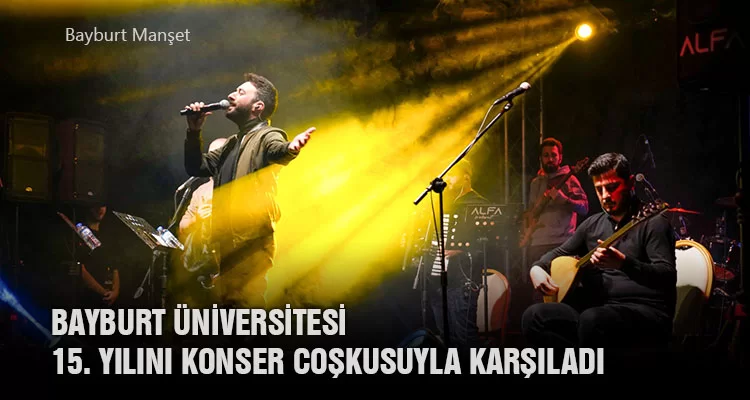 Bayburt Üniversitesi 15. Yılını Konser Coşkusuyla Karşıladı