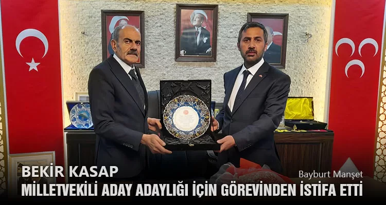 Bekir Kasap Milletvekili Aday Adaylığı İçin Başkanlık Görevinden İstifa Etti