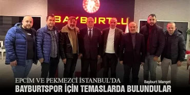Epcim ve Pekmezci İstanbul’da Bayburtspor İçin Temaslarda Bulundular