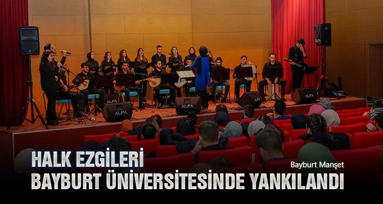 Halk Ezgileri Bayburt Üniversitesinde Yankılandı