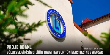 Proje Odaklı Bölgesel Girişimciliğin Nabzı Bayburt Üniversitesinde Atacak