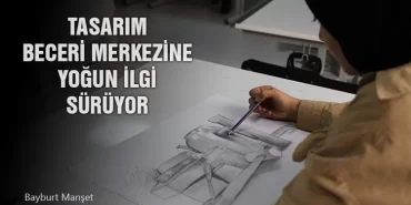 Tasarım Beceri Merkezine Yoğun İlgi Sürüyor