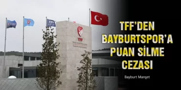 TFF’den Bayburtspor’a Puan Silme Cezası