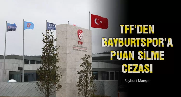 TFF’den Bayburtspor’a Puan Silme Cezası