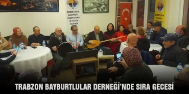 Trabzon Bayburtlular Derneği’nde Sıra Gecesi Düzenlendi