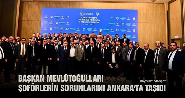 Başkan Mevlütoğulları Şoförlerin Sorunlarını Ankara'ya Taşıdı