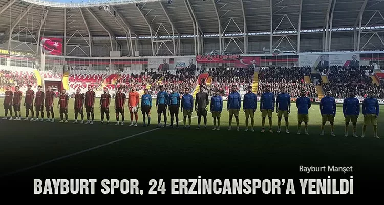 Bayburt Spor, 24 Erzincanspor’a Yenildi