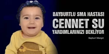 Bayburtlu SMA Hastası Cennet Su Yardımlarınızı Bekliyor