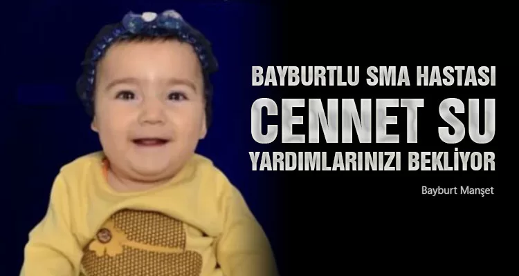 Bayburtlu SMA Hastası Cennet Su Yardımlarınızı Bekliyor