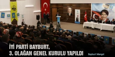 İYİ Parti Bayburt, 3. Olağan genel kurulu Yapıldı
