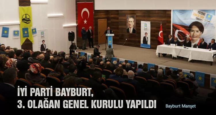 İYİ Parti Bayburt, 3. Olağan genel kurulu Yapıldı