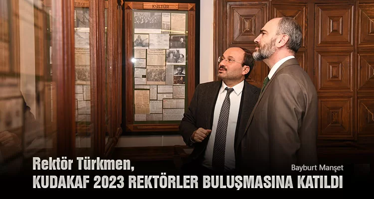 Rektör Türkmen, KUDAKAF 2023 Rektörler Buluşmasına Katıldı