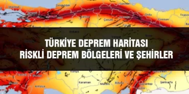 Türkiye Deprem Haritası, Riskli Deprem Bölgeleri ve Şehirler