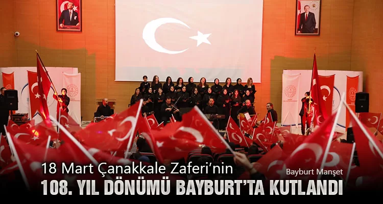 18 Mart Çanakkale Zaferi’nin 108. Yıl Dönümü Bayburt’ta Kutlandı