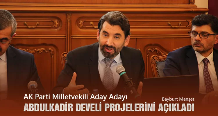 AK Parti Milletvekili Aday Adayı Abdulkadir Develi Projelerini Açıkladı