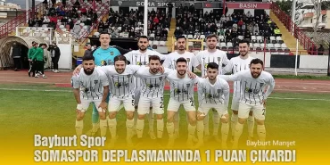 Bayburt Spor Somaspor Deplasmanında 1 Puan Çıkardı