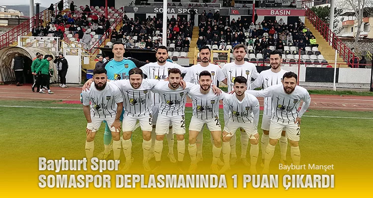 Bayburt Spor Somaspor Deplasmanında 1 Puan Çıkardı