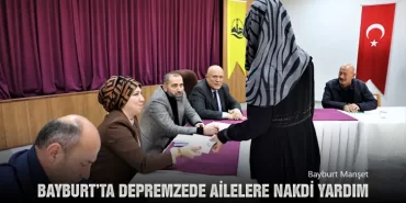 Bayburt’ta Depremzede Ailelere Nakdi Yardım