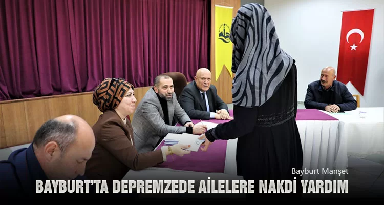 Bayburt’ta Depremzede Ailelere Nakdi Yardım