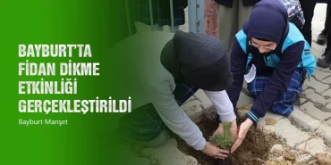 Bayburt’ta Fidan Dikme Etkinliği Gerçekleştirildi