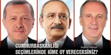 Cumhurbaşkanlığı Seçimlerinde Kime Oy Vereceksiniz? ANKET