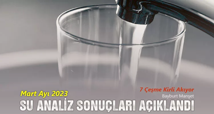 Mart Ayı 2023 Su Analiz Sonuçları Açıklandı, 7 Çeşme Kirli Akıyor