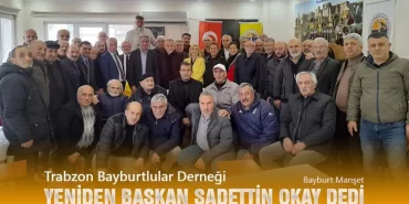 Trabzon Bayburtlular Derneği Yeniden Başkan Sadettin Okay Dedi