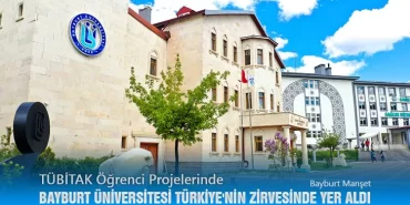 TÜBİTAK Öğrenci Projelerinde Bayburt Üniversitesi Türkiye'nin Zirvesinde Yer aldı