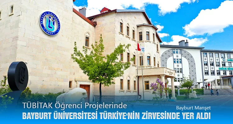 TÜBİTAK Öğrenci Projelerinde Bayburt Üniversitesi Türkiye'nin Zirvesinde Yer aldı