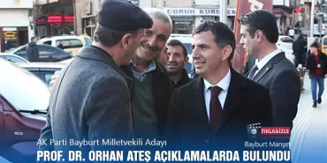 AK Parti Bayburt Milletvekili Adayı Orhan Ateş Açıklamalarda Bulundu