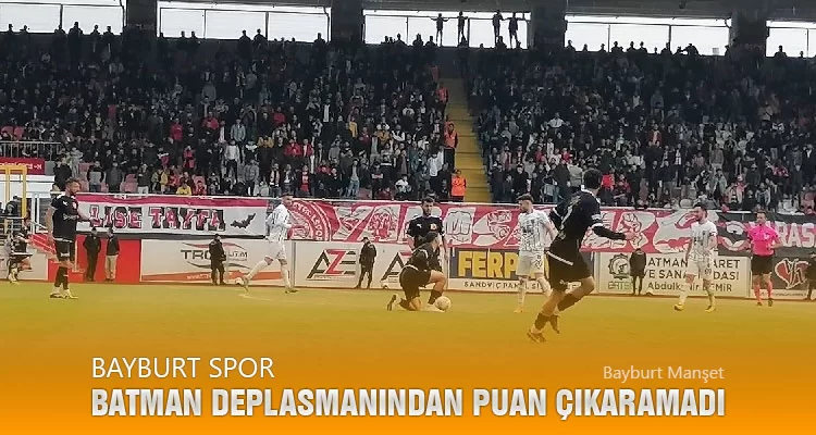 Bayburt Spor Batman Deplasmanından Puan Çıkaramadı