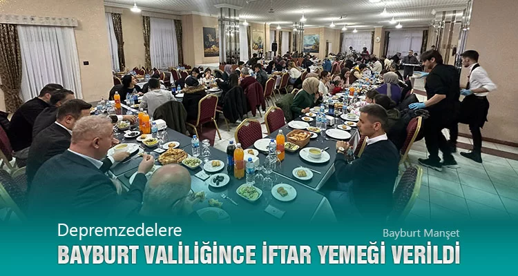 Depremzedelere Bayburt Valiliğince İftar Yemeği Verildi