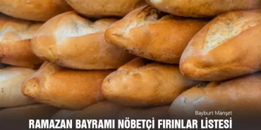 Ramazan Bayramı Bayburt Nöbetçi Fırınlar Listesi