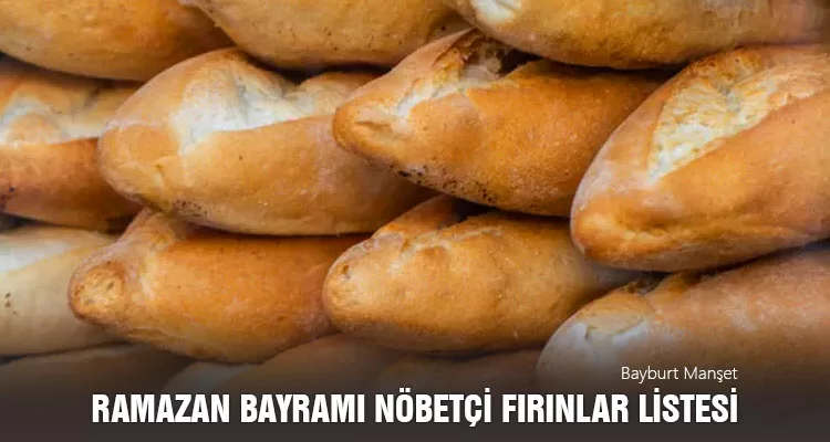 Ramazan Bayramı Bayburt Nöbetçi Fırınlar Listesi