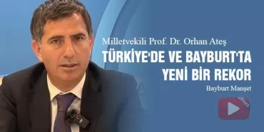 Milletvekili Orhan Ateş, Türkiye'de ve Bayburt'ta yeni bir rekor