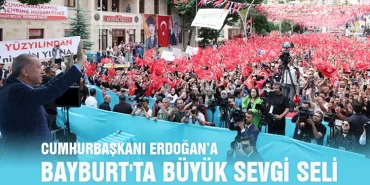 Cumhurbaşkanı Erdoğan’a, Bayburt'ta Büyük Sevgi Seli